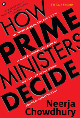 How Prime Ministers Decide(Paperback, Neerja Chowdhury)