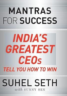 Mantras For Success [ USED -- GOOD ]: India's Greatest CEOs Tell You How To Win(Hardcover, Suhel Seth)