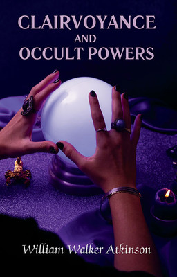 Clairvoyance And Occult Powers(Paperback, William Walker Atkinson)