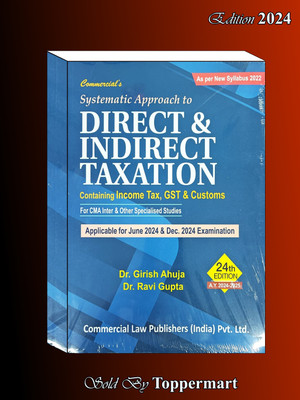 Commercial’s Systematic Approach To DIRECT & INDIRECT TAXATION INCOME TAX GST AND CUSTOMS ( FOR CMA INTER ) EDITION 2024(Paperback, DR. GIRISH AHUJA, DR. RAVI GUPTA)