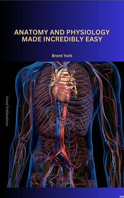 ANATOMY AND PHYSIOLOGY MADE INCREDIBLY EASY (C283) BOOK By Brent York(Paperback, Brent York)