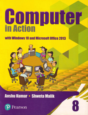 Pearson Computer In Action Class - 8 With Windows 10 And Microsoft Office 2013(Paperback, ANSHU KUMAR, SHWETA MALIK)