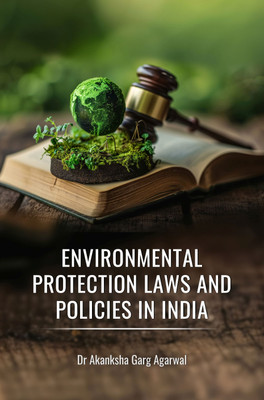Environmental Protection Laws And Policies In India(Paperback, Dr Akanksha Garg Agarwal)