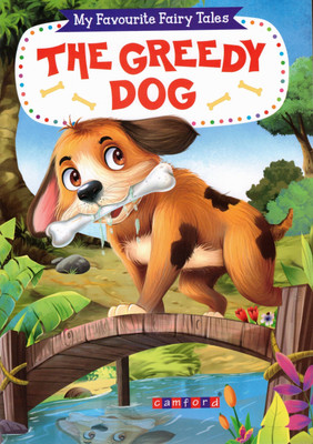 The Greedy Dog | My Favourite Fairy Tales | Classic Moral Story | Illustrated Children's Book | Camford Publications(Paperback, Generic)