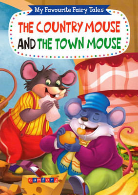 The Country Mouse And The Town Mouse | My Favourite Fairy Tales | Classic Moral Story Book For Children | Camford Publications(Paperback, Generic)