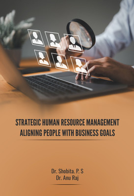 Strategic Human Resource Management: Aligning People With Business Goals(Hardcover, Dr. Shobita.P.S, Dr. Anu Raj)