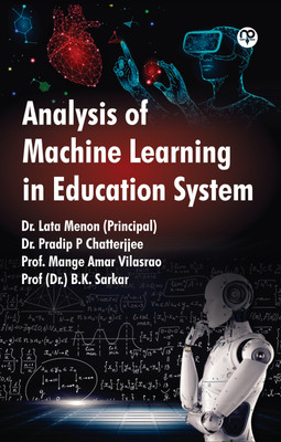 Analysis Of Machine Learning In Education System(Jacket Hardcover, Dr. Lata Menon Dr. Pradip P Chatterjjee Amar Vilasrao Dr.B.K. Sarkar)