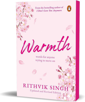 Warmth: Words For Anyone Trying To Move On (Updated And Revised Edition) - Poetry & Self-Help Book On Healing Heartbreak And Self-Love By Rithvik Singh, Author Of I Don't Love You Anymore | ORIGINAL BOOK(Paperback, Rithvik Singh)