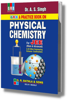 GRB A Practice Book On Physical Chemistry For JEE (Main & Advanced) & All Other Engineering Entrance Examinations(Paperback, Dr. A. S. Singh)
