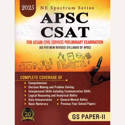 NE Spectrum Series: APSC CSAT FOR ASSAM CIVIL SERVICES PRELIMINARY EXAMINATION: GS PAPER II: AS PER NEW REVISED SYLLABUS OF APSC: Complete Coverage Of Comprehension Decision Making, And Problem Solving, Interpersonal Skills, Including Communication Skills, Logical Reasoning, And Analytical Ability, 