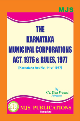 THE KARNATAKA MUNICIPAL CORPORATIONS ACT, 1976 & RULES, 1977 [Karnataka Act No. 14 Of 1977] (As Amended By Act No. 1 Of 2022, W.r.e.f. 4-9-2015 (First Published In The Karnataka Gazette Extraordinary On The 13th Day Of January, 2022) & Amendmed By Act No. 2 Of 2022, W.e.f. 13-1-2022)(2024 Edition)(P