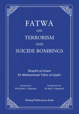Fatwa On Terrorism And Suicide Bombings(Hardcover, Shaykh-ul-Islam Dr Muhammad Tahir-ul-Qadri)