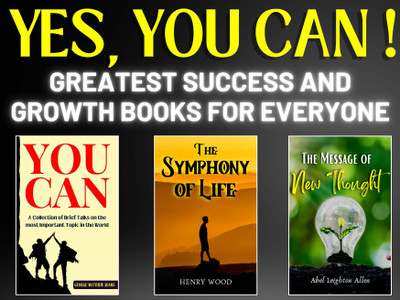 Yes, You Can: Greatest Success & Growth Books For Everyone(Paperback, Christian D. Larson;HENRY WOOD;Abel Leighton Allen)