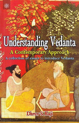 Understanding Vedanta A Contemporary Approach: A Collection Of Essays To Introduce Vedanta(Paperback, Dhruv S. Kaji)