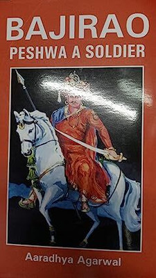 Bajirao Peshwa A Soldier(Hardcover, Aaradhya Agarwal)