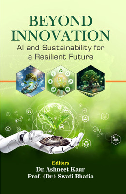 Beyond Innovation AI And Sustainability For A Resilient Future(Hardcover, Dr. Ashneet Kaur & Prof. (Dr. Swati Bhatia)