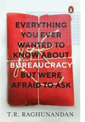 Everything You Ever Wanted To Know About Bureaucracy But Were Afraid To Ask (English, Paperback, Raghunandan T.R.)(Paperback, Raghunandan T.R.))