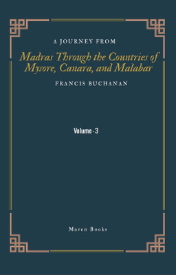 A Journey From MADRAS THROUGH THE COUNTRIES OF MYSORE, CANARA, AND MALABAR (Vol 3)(Hardcover, Francis Buchanan)