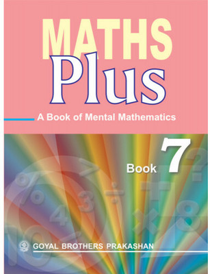 Maths Plus A Book Of Mental Mathematics For Class 7(Paperback, GOYAL BROTHERS PRAKASHAN)