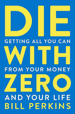 Die With Zero(Paperback, Bill Perkins)