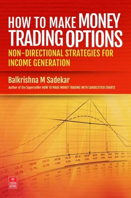 How To Make Money Trading Options: Non-Directional Strategies For Income Generation(Paperback, Balkrishna M sadekar)