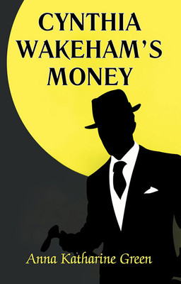 Cynthia Wakeham’s Money(Paperback, Anna Katharine Green)