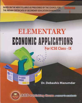 Elementary Economic Applications [volume -1] For Icse Class -9, By Dr. Debashis Mazumdar(Paperback, DR. DEBASHIS MAZUMDAR)