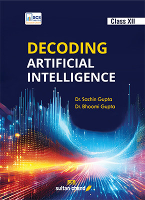 Decoding Artificial Intelligence: Textbook For CBSE Class 12 For (2025-2026) Examination(Paperback, Dr. Sachin Gupta, Dr. Bhoomi Gupta)
