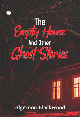 The Empty House And Other Ghost Stories(Paperback, Algernon Blackwood)