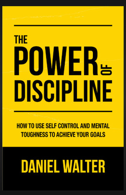 The Power Of Discipline | Daniel Walter | Self Help Book On Self-Control & Success(Paperback, Daniel Walter)