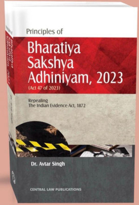 Principles Of Bharatiya Sakshya Adhiniyam, 2023 ( Repealing The Evidence Act, 1872 )(Paperback, Dr. Avtar Singh)