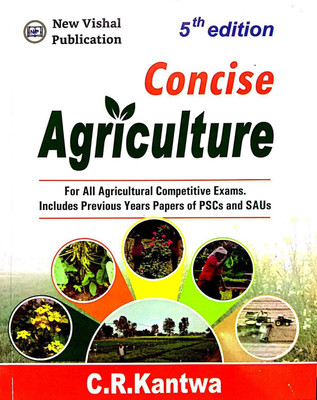 Concise Agriculture - 5th Edition - For All Agricultural Competitive Exams. Includes Previous Years Of PSCs And SAUs- 2022(Paperback, C.R. Kantwa)