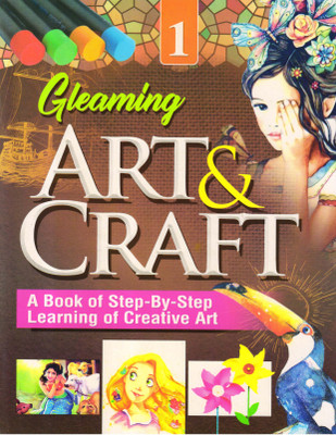 GLEAMING ART & CRAFT A Book Of Step-By-Step Learning Creative Art - 1(Paperback, Poornima Gupta)