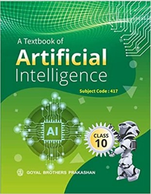 Goyal Brothers Prakashan - A Textbook Of Artificial Intelligence Class-10(Paperback, GOYAL BROTHERS PRAKASHAN)