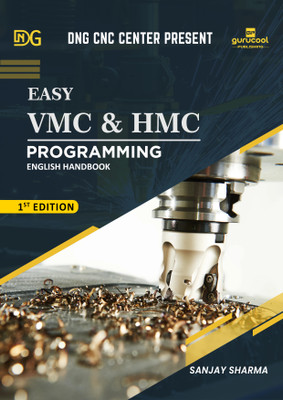 EASY VMC & HMC PROGRAMMING
ENGLISH HAND BOOK_1st Edition
- DNG CNC CENTER_ By SANJAY SHARMA(Paperback, Sanjay Sharma)