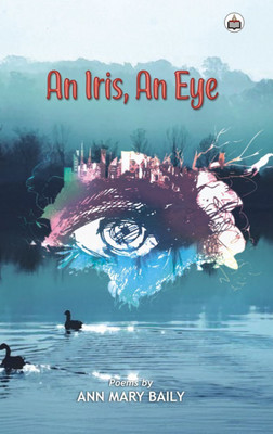 An Iris, An Eye (Poems)(Paperback, Ann Mary Baily)