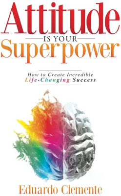 Attitude Is Your Superpower By Eduardo Clemente – Positive Mindset & Career Growth(Paperback, Eduardo Clemente)