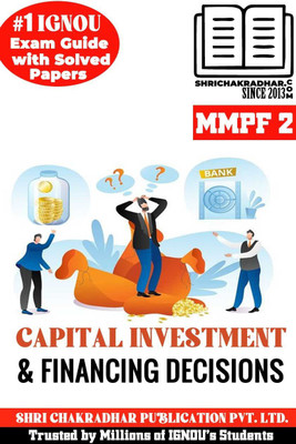 IGNOU MMPF 2 Help Book Capital Investment And Financing Decisions (IGNOU Study Notes/Guidebook Chapter-Wise) With Solved Latest Previous Year Question Papers IGNOU MBA New Syllabus 3rd Semester Mmpf2(Paperback, BHAVYA KUMAR SAHNI) IGNOU MMPF 2 Help Book Capital Investment And Financing Decisions (IGNOU Study Notes/Guidebook Chapter-Wise) With Solved Latest Previous Year Question Papers IGNOU MBA New Syllabus 3rd Semester Mmpf2(Paperback, BHAVYA KUMAR SAHNI)