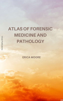 ATLAS OF FORENSIC MEDICINE AND PATHOLOGY (C214) BOOK By Erica Moore(Paperback, Erica Moore)