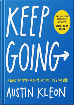 Keep Going - 10 Ways To Stay Creative In Good Times And Bad : Austin Kleon(Paperback, Austin Kleon)