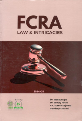 FCRA (Foreign Contribution Regulation Act) Law & Intricacies 2024-25(Hardcover, Dr. Manoj Fogla, Dr. Sanjay Patra, CA Suresh Kejriwal & Sandeep Sharma)