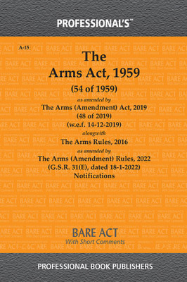 Arms Act 1959 As Amended By Arms (Amendment) Act 2019 Alongwith Arms Rules 2016(Paperback, Professional)