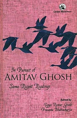 In Pursuit Of Amitav Ghosh: Some Recent Readings(Hardcover, Prasanta Bhattacharya, Tapan Kumar Ghosh)