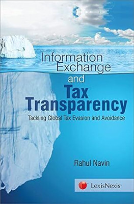 Information Exchange And Tax Transparency - Tackling Global Tax Evasion And Avoidance(Paperback, Rahul Navin)