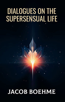 Dialogues On The Supersensual Life(Paperback, Jacob Boehme)