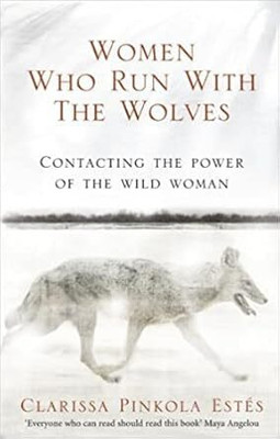 Women Who Run With The Wolves(Paperback, CLARISSA ESTES)