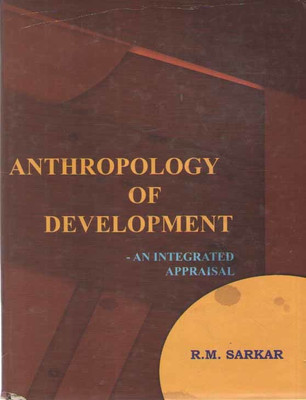 Anthropology Of Development - An Integrated Appraisal By R. M. Sarkar(Hardcover, R. M. SARKAR)