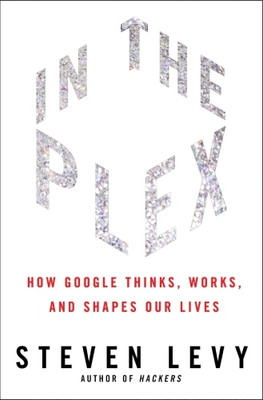 IN THE PLEX: How Google Thinks, Works And Shapes Our Lives(Hardcover, Steven Levy)