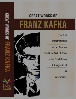 Great Works Of Franz Kafka ( The Trial, Metamorphosis, Jackals & Arabs, The Great Wall Of China, In The Penal Colony, A Hunger Artist ) In English Language Indian Good Printed Quality(Paperback, Franz Kafka)