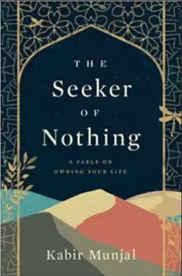 The Seeker Of Nothing - A Fable On Owning Your Life(Paperback, Munjal Kabir)